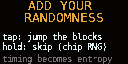 The entropy game on the OLED: an intro card reads ADD YOUR RANDOMNESS, tap to jump the blocks, hold to skip; then a small square runner bounces over scrolling blocks while a press counter climbs; one block gets through with a warning flash; a closing card reads ENTROPY BANKED, 64 presses mixed with chip RNG